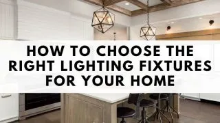 A well lit room with text choosing lighting fixtures for your home