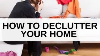 A woman feeling overwhelmed by clutter with text how to declutter your home