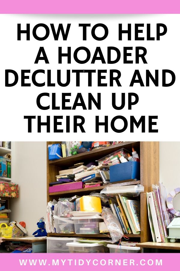 How to Help a Hoarder Declutter and Clean Up their Home 7 Vital Tips!