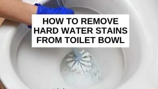 How to remove hard water stains from toilet bowl