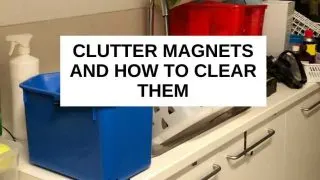 Clutter magnets and how to clear them