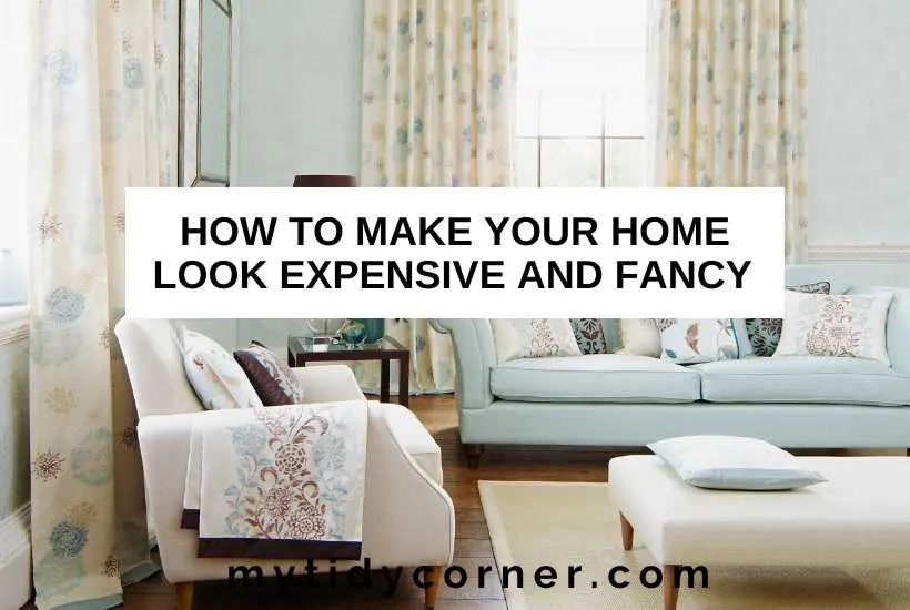 Luxury living room and text overlay that reads, "How to make your home look expensive and fancy".