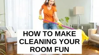 How to make cleaning your room fun