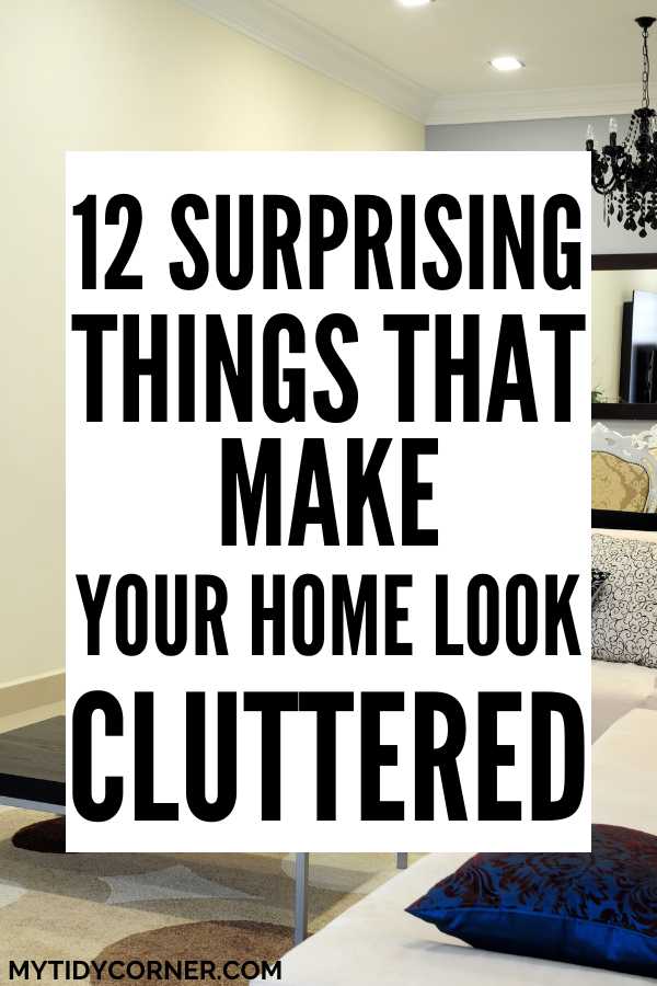 A living room and text overlay that reads, "12 Surprising things that make your home look cluttered".