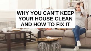 I can't keep my house clean