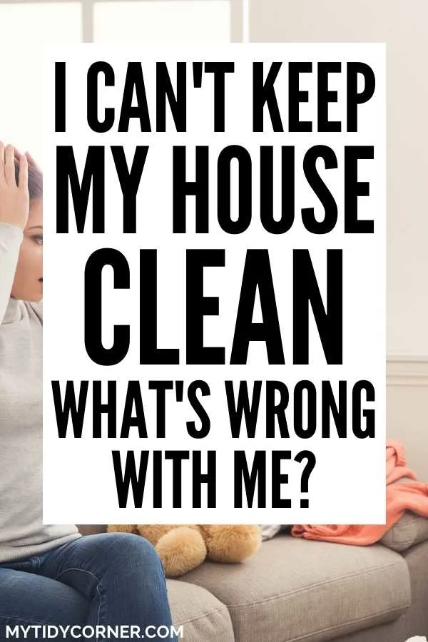 Why you can't keep your house clean