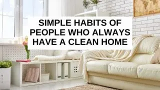Habits of people who always have a clean home