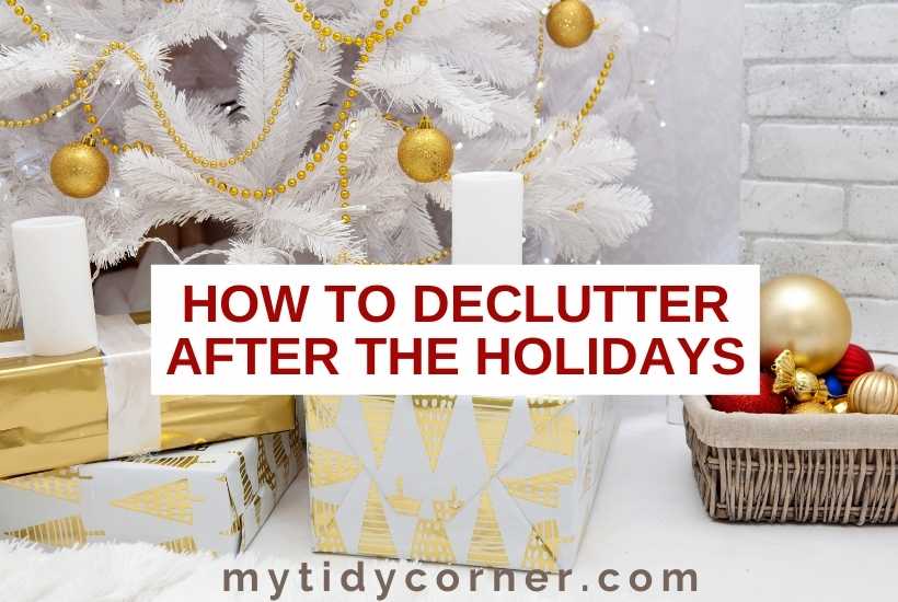 Christmas decorations and gifts with text overlay "how to declutter after the holidays".