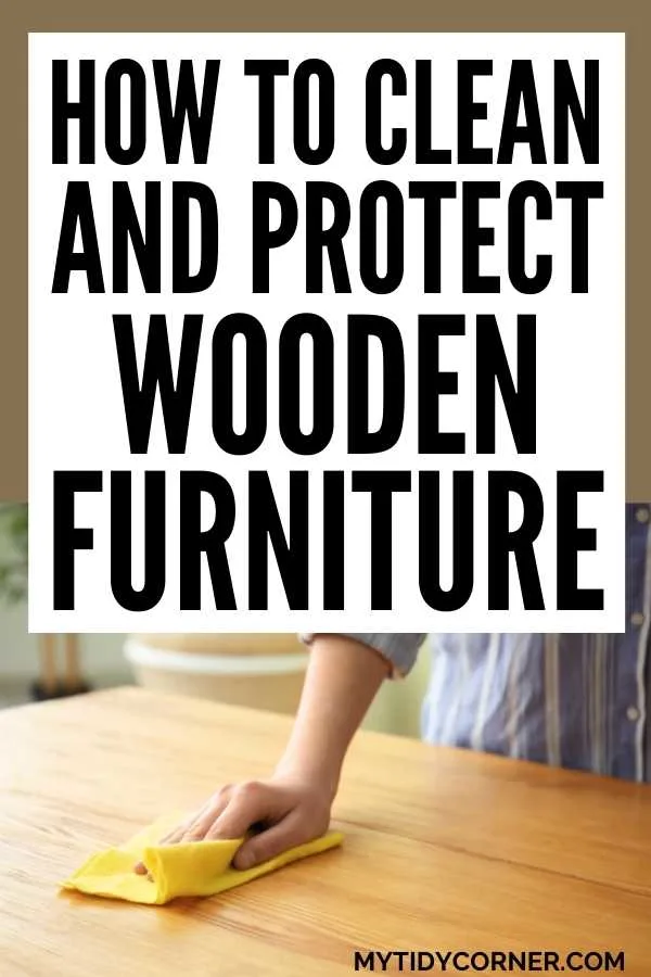 Someone cleaning a wooden table with text that says, "How to clean and protect wooden furniture".