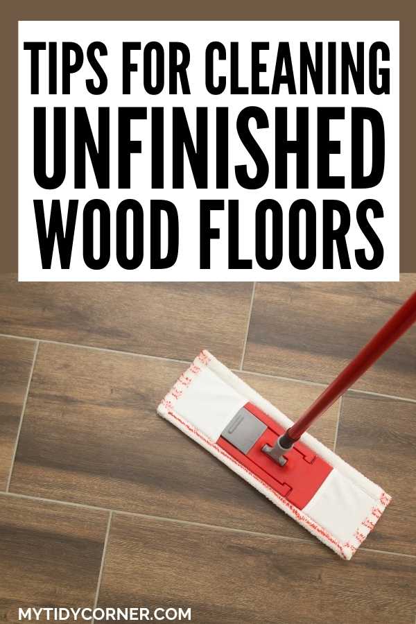 Wood floor and a mop with text that says, "Cleaning unfinished wood floors".