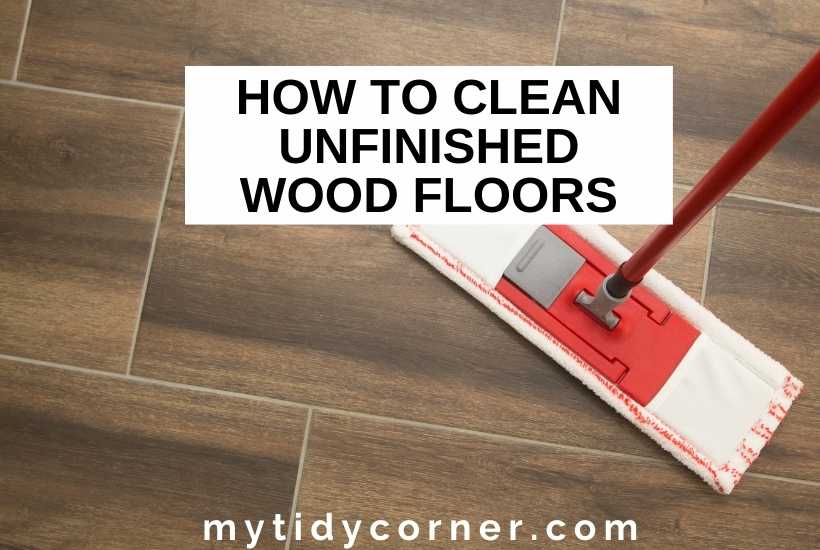 mop on wood flooring with text that says, "How to clean unfinished wood floors".