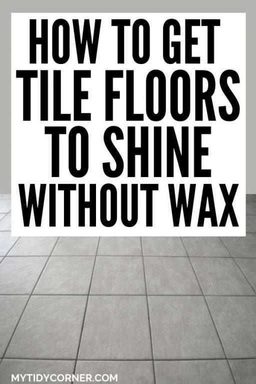 How to Make Tile Floors Shine Without Wax 4 Easy and Effective Ways