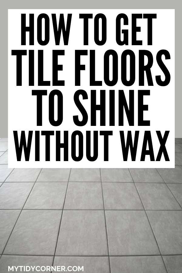Tile flooring with text that says, "How to get tile floors to shine without wax".