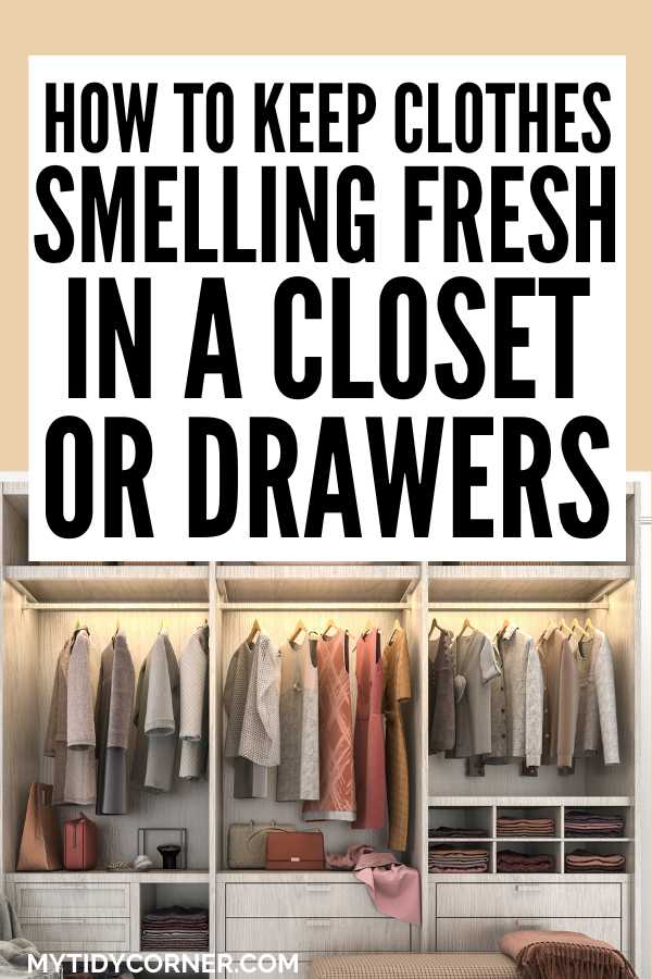 Clothes in a closet and text that says, "How to keep clothes smelling fresh in a closet or drawers".