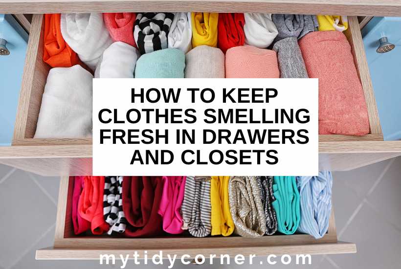 clothes in drawers and text that says, "How to keep clothes smelling fresh in drawers and closets".
