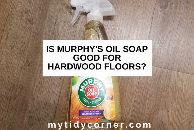 Bottle of Murphy oil soap on wood floor and text that says, "Is Murphy's oil soap good for hardwood floors?"