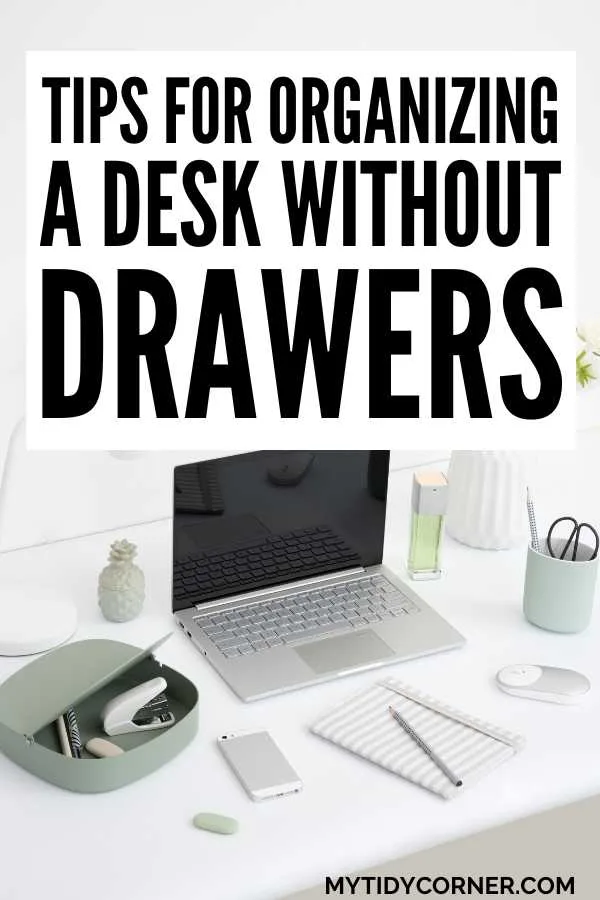 A laptop, phone, a pencil on paper, and other stationary on a desk and text that says, "Tips for organizing a desk without drawers".