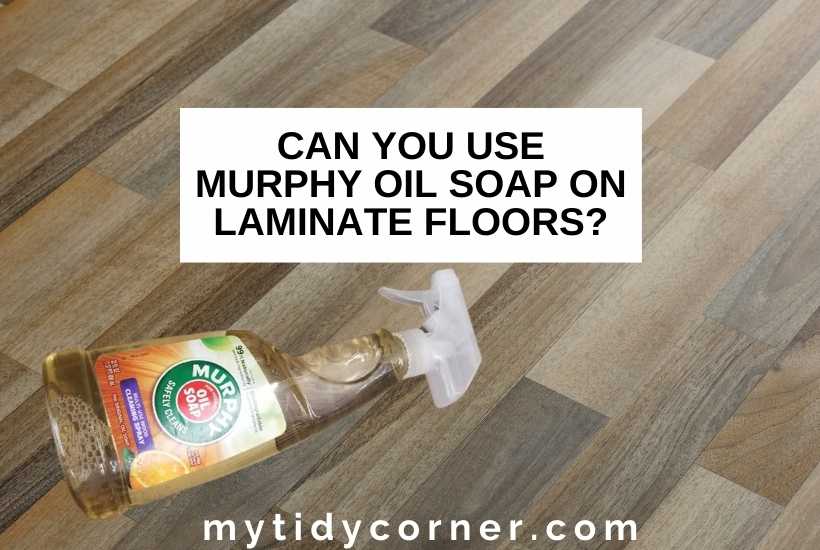 Bottle of Murphy oil soap on laminate flooring and text that says, "Can you use Murphy oil soap on laminate floors?".