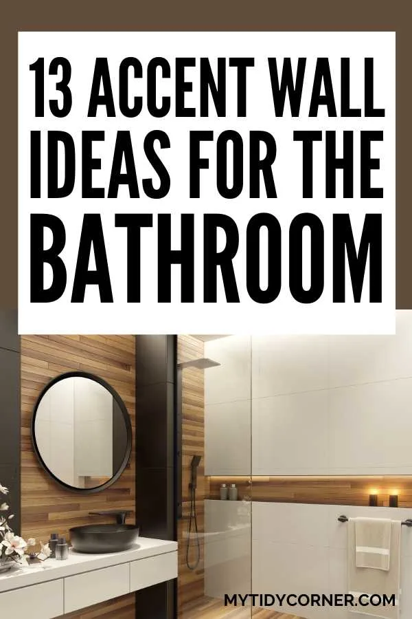 Bathroom and overlay text that reads, " 13 Accent wall ideas for the bathroom" .