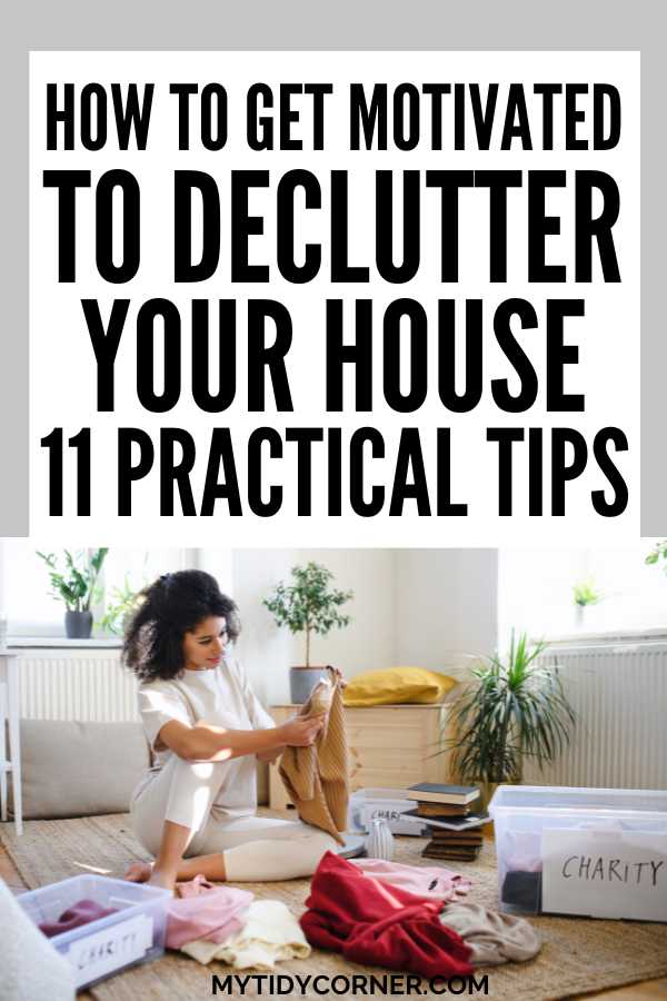 Woman sorting clothes and text overlay that reads, "How to get motivated to declutter your house, 11 practical tips" .