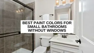 A modern bathroom and text overlay that reads, Best paint colors for small bathrooms without windows
