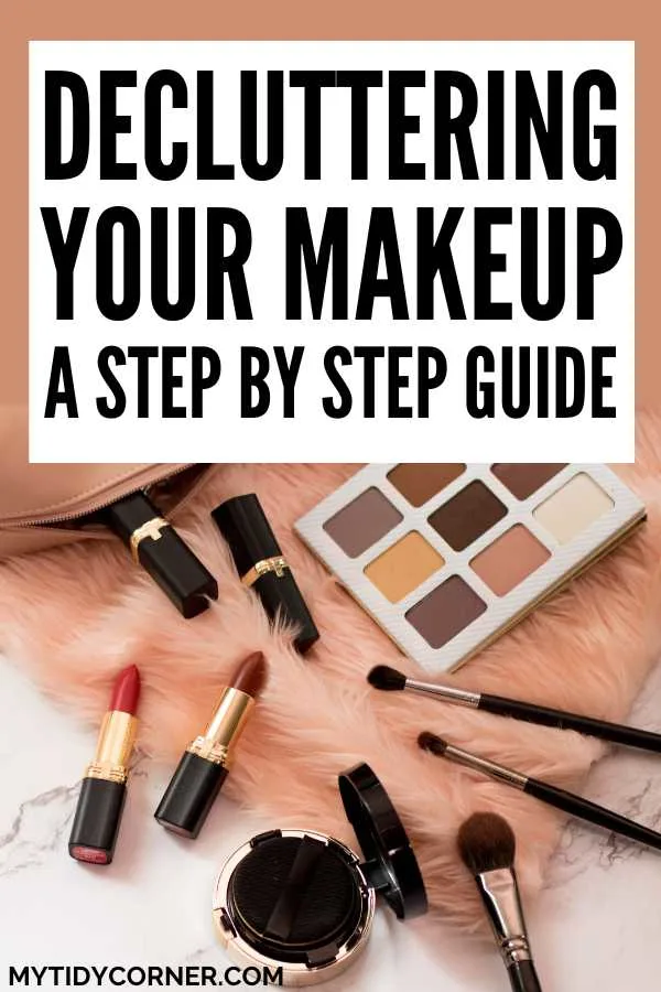 Different types of makeup and text overlay that reads, "Decluttering your makeup, a step by step guide".