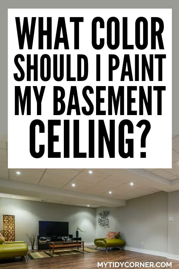 A basement living room and text overlay that reads, "What color should I paint my basement ceiling?'