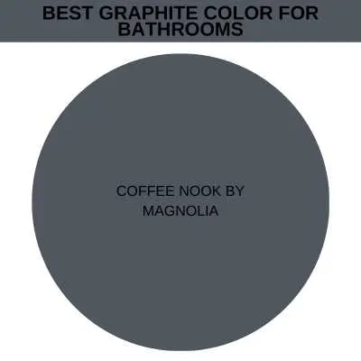 Best graphite color for bathrooms.