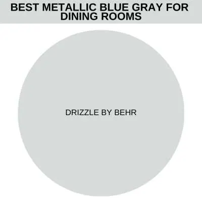 Best metallic blue gray for dining rooms.