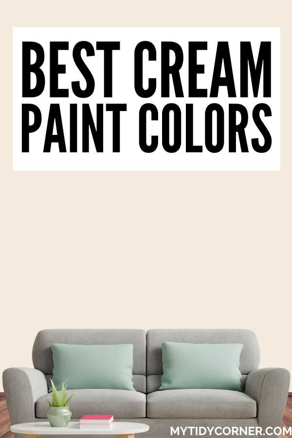 Cream wall background, plant and book on coffee table, pillows on a couch, and text overlay that says, "Best cream paint colors".