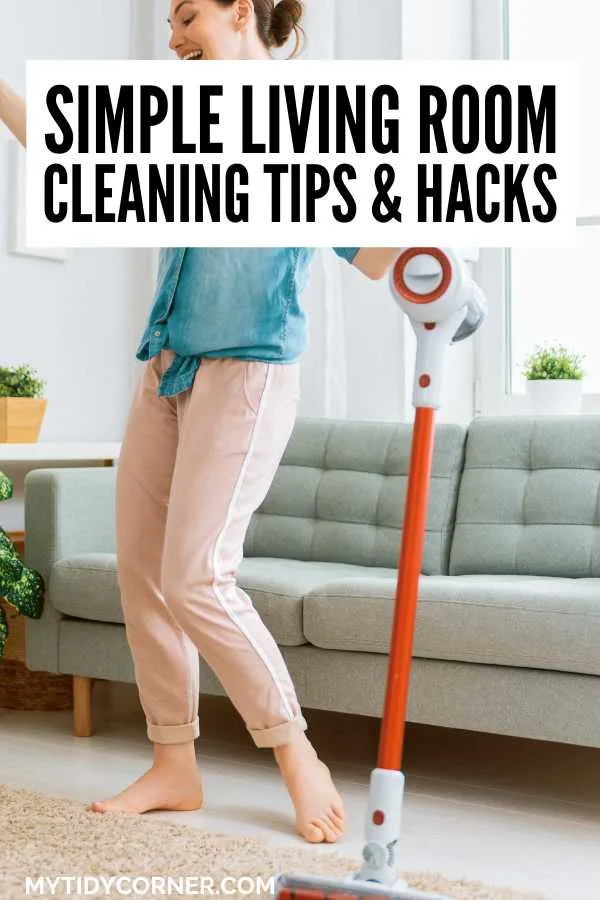Struggling to keep your living room clean? Try these quick and simple living room cleaning tips and hacks to save time and keep your home looking its best. These genius cleaning hacks will help you keep your space fresh and tidy with minimal effort! A woman holding a vacuum cleaner and text overlay that says, "Simple living room cleaning tips and hacks".