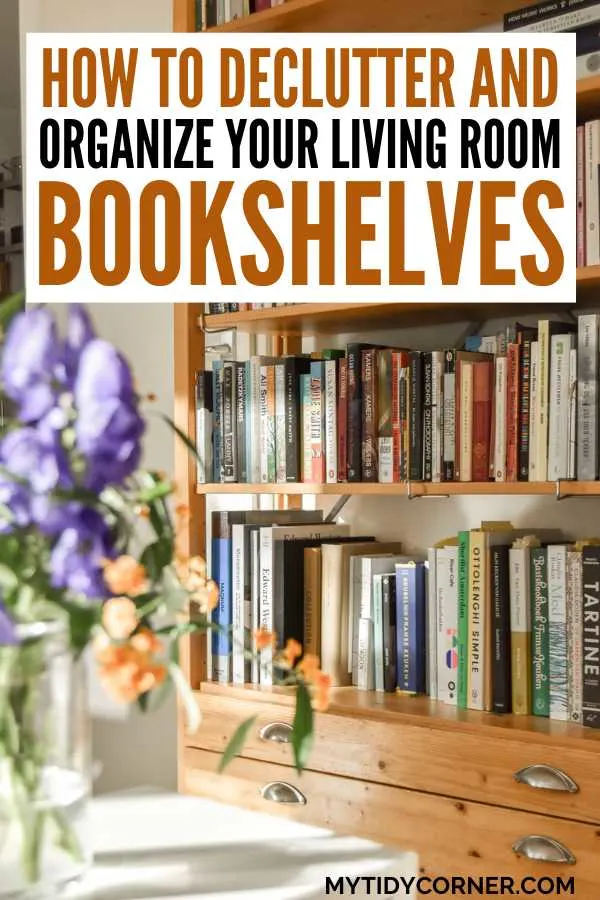 Books on bookshelves in a room and text overlay that says, "How to declutter and organize your living room bookshelves".