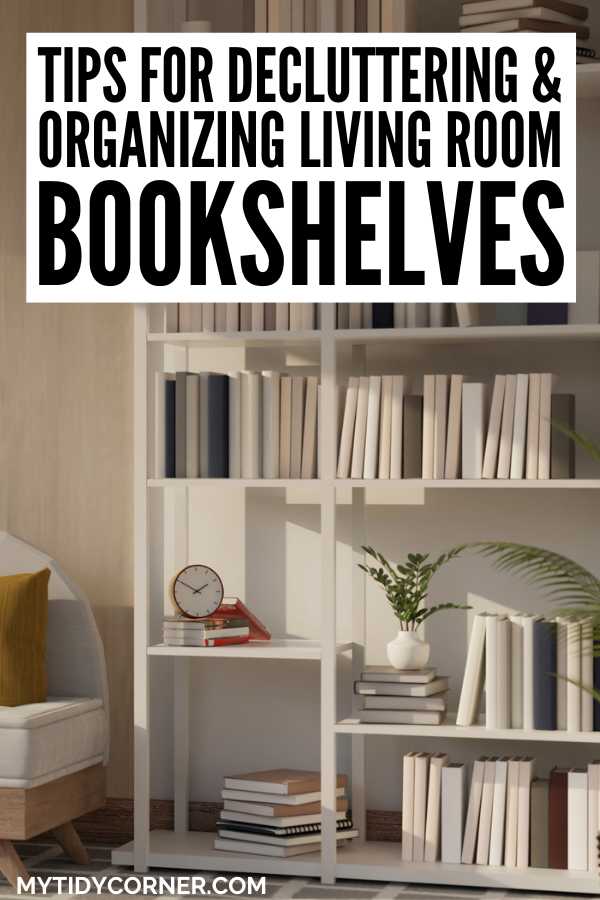 Books on bookshelves in a room and text overlay that says, "Tips for decluttering and organizing living room bookshelves".