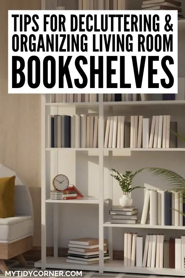 Books on bookshelves in a room and text overlay that says, "Tips for decluttering and organizing living room bookshelves".