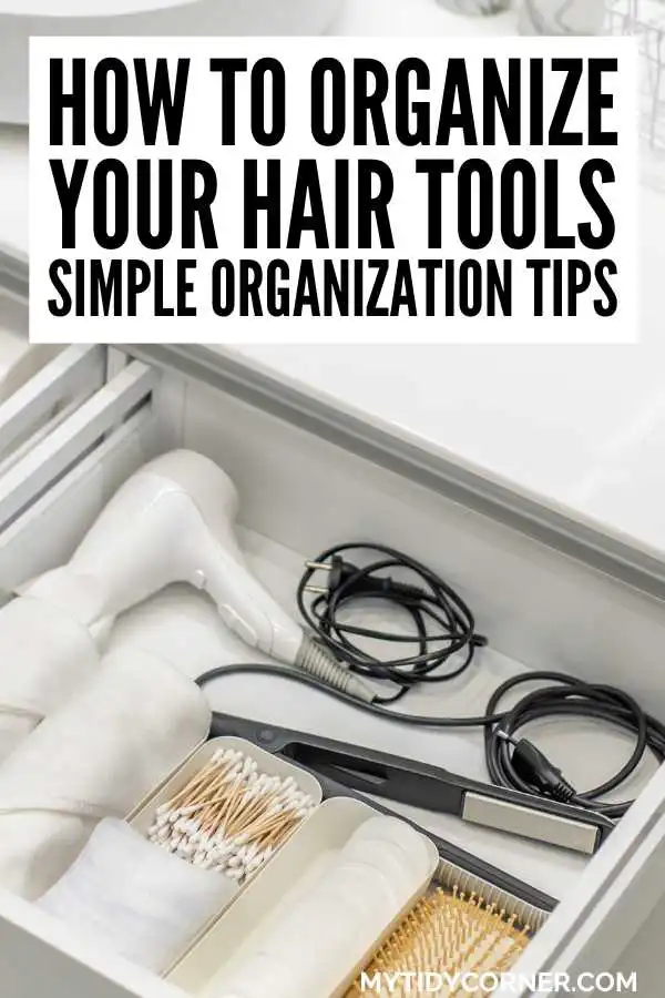 Hair dryer, flat iron and other stuff in a drawer and text overlay that says, "How to organize your hair tools, simple organization tips".