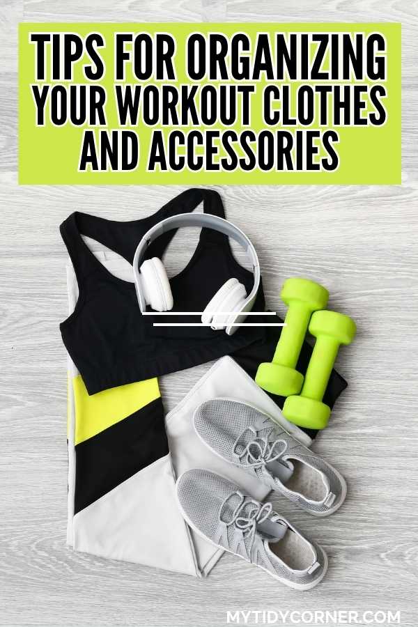 Workout gear and clothing and text overlay that says, "Tips for organizing your workout clothes and accessories".