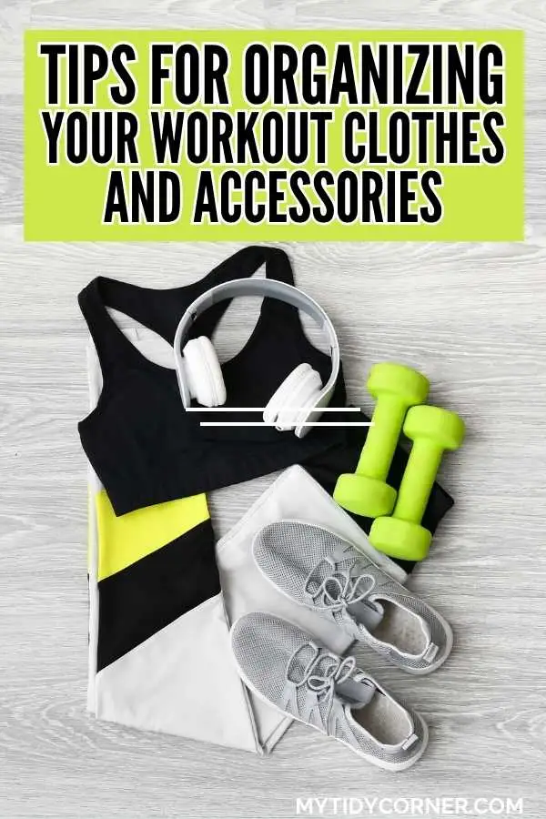 Workout gear and clothing and text overlay that says, "Tips for organizing your workout clothes and accessories".