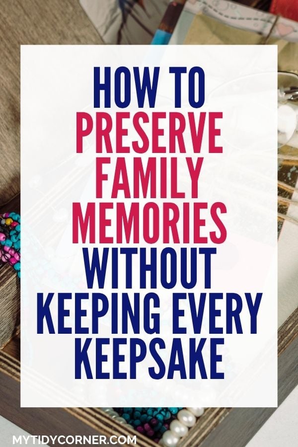 How to preserve family memories without keeping every keepsake pin.