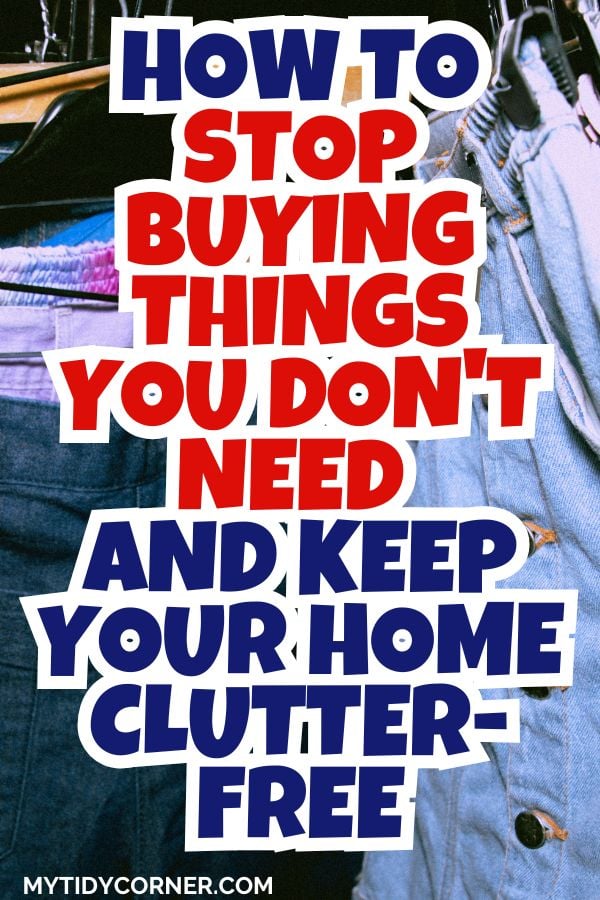 How to stop buying things you will have to declutter pin.